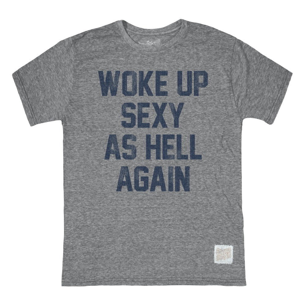 Woke Up Sexy As Hell Again Tee Streaky Grey